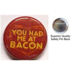 YOU HAD ME AT BACON Pin on 1.5 High Quality Pin back Button From 