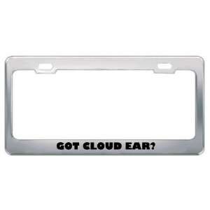 Got Cloud Ear? Eat Drink Food Metal License Plate Frame Holder Border 