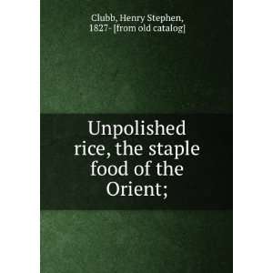  Unpolished rice, the staple food of the Orient; Henry 