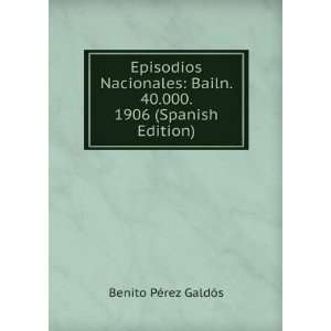  Episodios Nacionales Bailn. 40.000. 1906 (Spanish Edition 