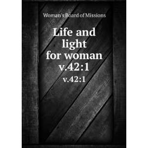    Life and light for woman. v.421 Womans Board of Missions Books