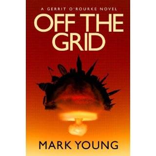 Off the Grid (A Gerrit ORourke Novel) by Mark Young (Dec 19, 2011)