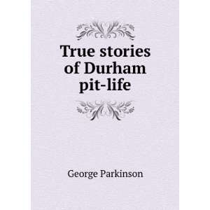  True stories of Durham pit life George Parkinson Books