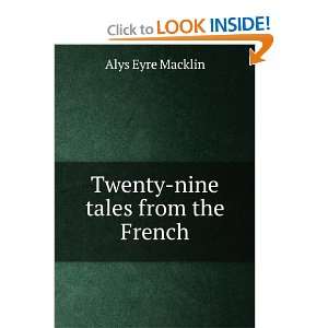  Twenty nine tales from the French Alys Eyre Macklin 