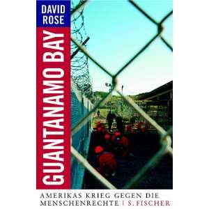 Guantanamo Bay. Amerikas Krieg gegen die Menschenrechte  