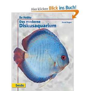 Das moderne Diskusaquarium, Ihr Hobby: .de: Bernd Degen: Bücher