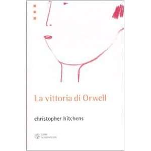    La vittoria di Orwell (9788876445552) Christopher Hitchens Books
