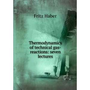   of technical gas reactions seven lectures Fritz Haber Books