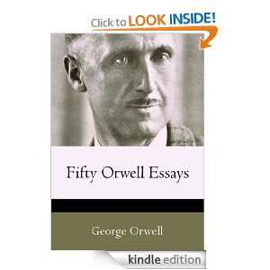 Fifty Orwell Essays [linked table of contents] George Orwell  