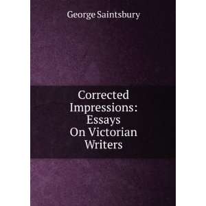   On Victorian Writers, by George Saintsbury George Saintsbury Books