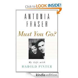Must You Go? My Life with Harold Pinter Antonia Fraser  