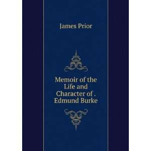   Life and Character of . Edmund Burke James Prior  Books