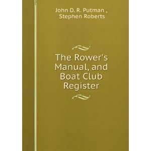   , and Boat Club Register: Stephen Roberts John D. R. Putman : Books