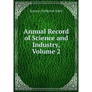   of Science and Industry, Volume 2 Spencer Fullerton Baird Books