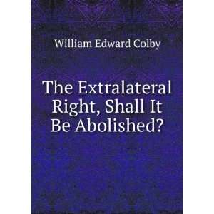   Right, Shall It Be Abolished?: William Edward Colby: Books