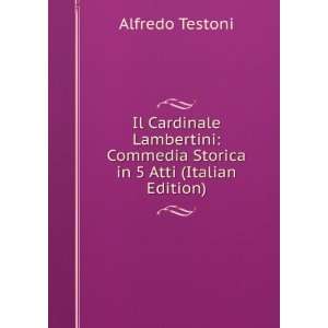   Commedia Storica in 5 Atti (Italian Edition) Alfredo Testoni Books